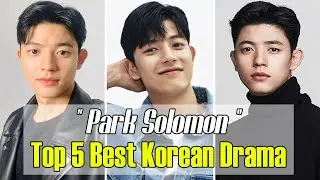 5 BEST KOREAN DRAMA PARK SOLOMON IN (2017-2023) DRAMA LIST