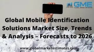 Global Mobile Identification Solutions Market Size, Trends & Analysis &ndash; Forecasts to 2026