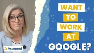 College Applicants: Want to Work at Google?