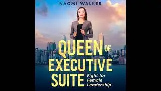 Queen of Executive Suite: Fight for Female Leadership - Naomi Walker