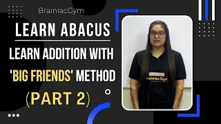 Abacus Classes - Learn 'Addition' with 'Big Friends' Abacus Method Part -2  | BrainiacGym Academy