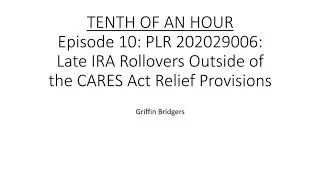 Tenth of an Hour, Episode 10: PLR 202029006 and Late IRA Rollovers Outside of the CARES Act