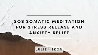 SOS Somatic Meditation for Stress Release and Anxiety Relief | Julie Skon