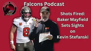 Shots Fired: Baker Mayfield Sets Sights on Falcons HC Kevin Stefanski | Falcons Podcast 📱