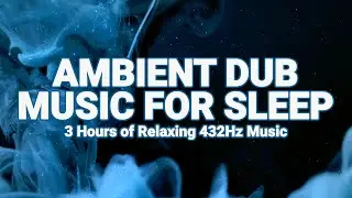 432Hz Ambient Dub Music For Sleep &ndash; 3 Hours of Relaxing Music  (60 BPM)