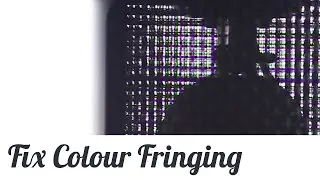 How to Fix Colour Fringing