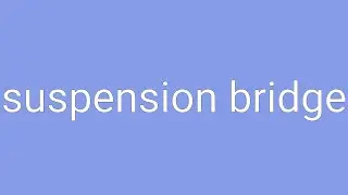 Suspension Bridge Definition & Meaning