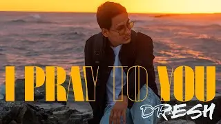 I PRAY TO YOU - Dresh