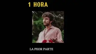 🔥La peor parte🔥- Danie Nasa - 1 HORA