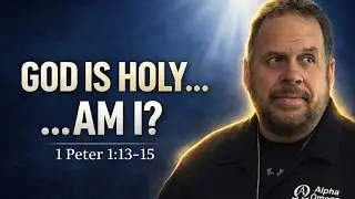 God Is Holy&hellip; Am I? | 1 Peter 1:13&ndash;15