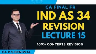 IND AS 34 - Interim Financial Reporting! CA Final - FR! CA P S Beniwal! REVISION LECTURE-15!
