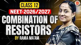 Combination Of Resistors  | Class 12 - Physics | NEET 2026 & 2027 | Rama Ma'am
