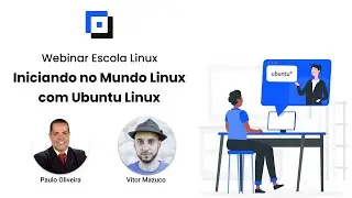 Webinar Escola Linux - Iniciando no Mundo Linux com Ubuntu Linux