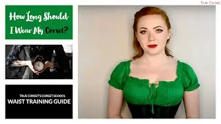 CS.10 - Waist Training Guide - How Long Should I Wear My Corset? - True Corset