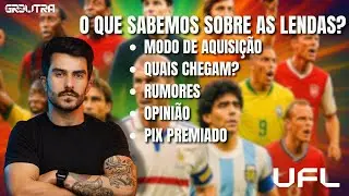 🤔❔🔥UFL: COMO CHEGAM AS LENDAS?🔥❔🤔