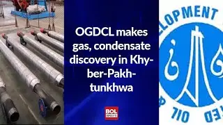 OGDCL makes gas, condensate discovery in Khyber-Pakhtunkhwa | BOL Briefs