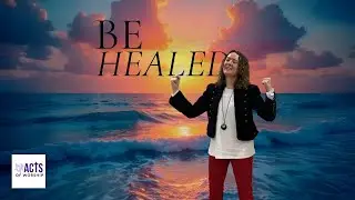 Be Healed | Acts of Worship