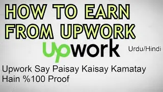How To Earn Online Money from Upwork.com | Earning proofs 2018 | Urdu/Hindi Tutorial