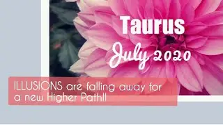 Taurus July 2020, ILLUSIONS are falling away for a new Higher Path!!🔥💛Tarot card reading💛🔥
