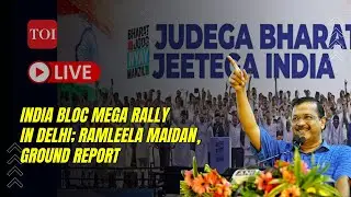 INDIA Bloc Mega Rally LIVE Ground Report: Arvind Kejriwal Arrest | Mega AAP Rally In Delhi |TOI Live