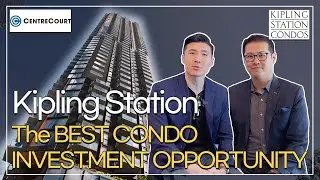 🔴 Kipling Station Condos by CentreCourt - 3 REASONS TO INVEST
