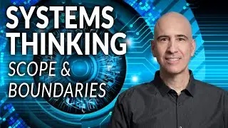 Systems Thinking In Action – Scope & Boundaries
