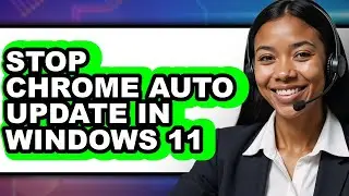 How to Stop Chrome Auto Update in Windows 11 - Full Guide