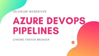 Selenium WebDriver Azure DevOps Pipelines