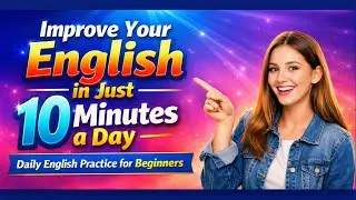 Improve Your English In Just 10 minutes a Day | Daily English Practice For Beginners