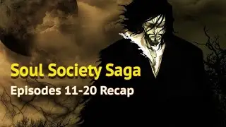 Bleach - Soul Society Saga: Episodes 11-20 Recap