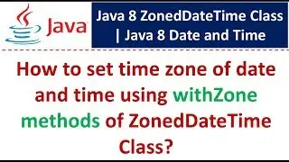 How to set time zone of date and time using withZone methods of ZonedDateTime Class?