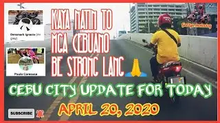 CEBU CITY UPDATE FOR TODAY, APRIL 20, 2020 || LOCKDOWN SITUATION