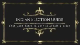 Best Candidates in Phase 2 of General Elections in Assam & Bihar | Indian Election Guide
