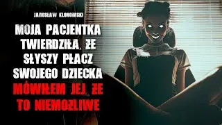 Moja pacjentka twierdziła, że słyszy płacz swojego dziecka... To nie było możliwe - CreepyPasta