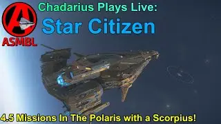 Star Citizen: 4.5 Missions In The Polaris with a Scorpius!