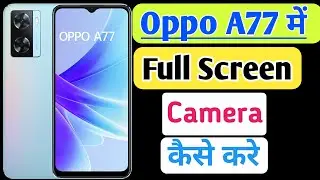 Oppo a77 full screen camera settings, Oppo a77 full screen camera kaise karen