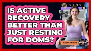 Is Active Recovery Better Than Just Resting For DOMS?