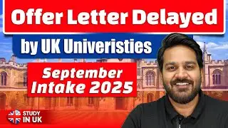 UK University Offer letter Delay ! What should you do? UK September intake 2025