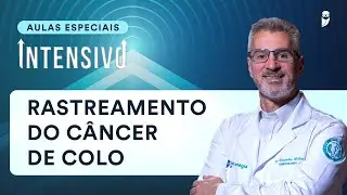 Rastreamento do Câncer de Colo - Aula do Curso Intensivo Residência Médica