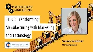 Transforming Manufacturing with Marketing and Technology w/ Sarah Scudder