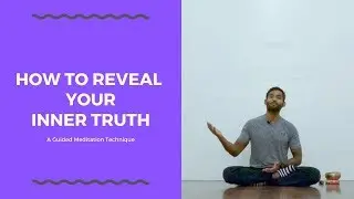 How to Reveal Your Inner Truth: A Guided Meditation Technique | Dhyanse