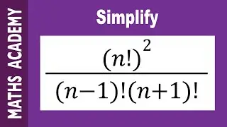How to Simplify Factorial Expressions