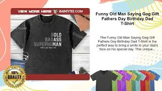 Funny Old Man Saying Gag Gift Fathers Day Birthday Dad T-Shirt