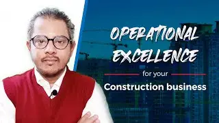 Operational Excellence for your Construction Business | Operation Management with Sudheer Soman Nair