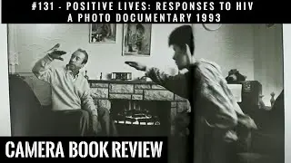 #131 CAMERA Book Review: Positive Lives: Responses to HIV - A Photo documentary 1993