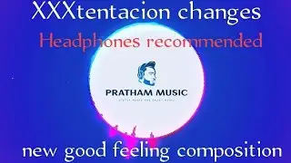 XXXtentacion changes - new  good feeling composition.
