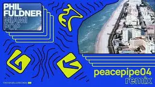 Phil Fuldner - Miami Pop (peacepipe04 remix)