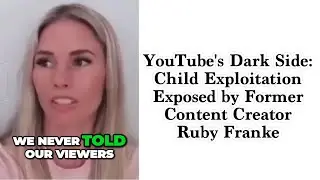 YouTube's Dark Side: Child Exploitation Exposed by Former Content Creator #rubyfranke