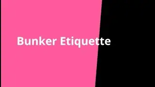 Bunker Etiquette