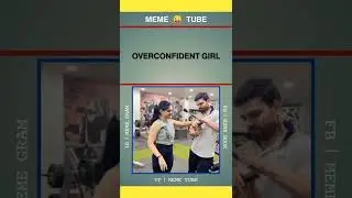 Over Confident Girl 😜 | #memetube #shorts